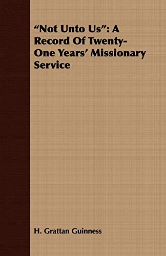 9781409706847: "Not Unto Us": A Record Of Twenty-One Years' Missionary Service