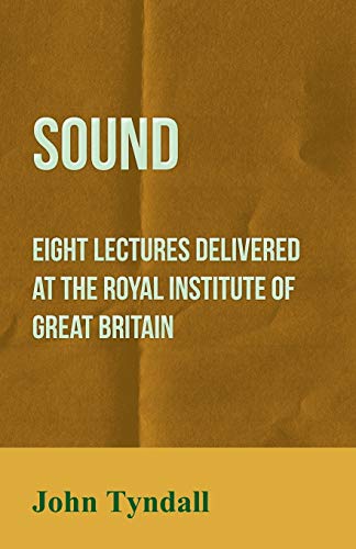Sound - Eight Lectures Delivered at the Royal Institute of Great Britain (9781409708995) by Tyndall, John