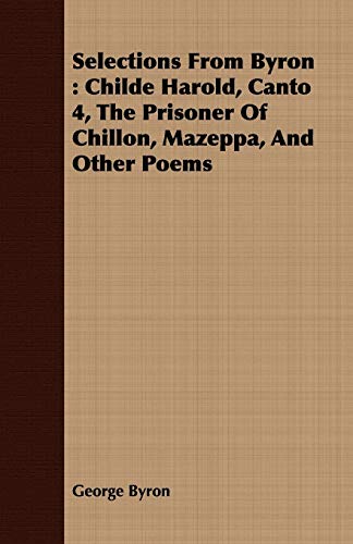 9781409714521: Selections from Byron: Childe Harold, Canto 4, the Prisoner of Chillon, Mazeppa, and Other Poems