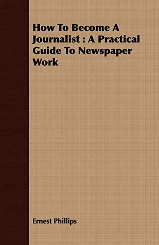 9781409714682: How to Become a Journalist: A Practical Guide to Newspaper Work