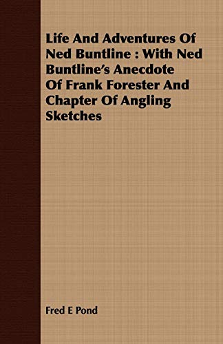 Beispielbild fr Life And Adventures Of Ned Buntline With Ned Buntline's Anecdote Of Frank Forester And Chapter Of Angling Sketches zum Verkauf von PBShop.store US