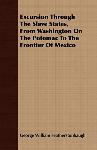 Excursion Through the Slave States, from Washington on the Potomac to the Frontier of Mexico (9781409718239) by Featherstonhaugh, George William