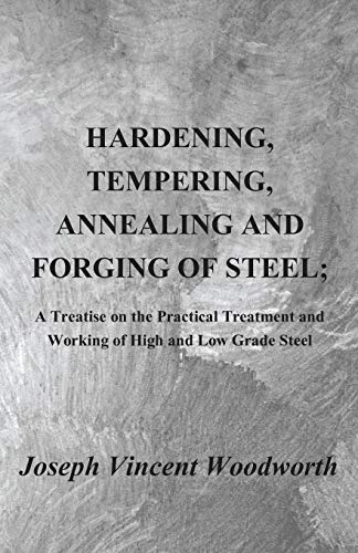 9781409720324: Hardening, Tempering, Annealing and Forging of Steel; A Treatise on the Practical Treatment and Working of High and Low Grade Steel