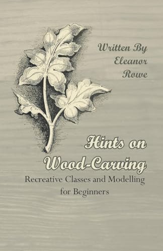 Stock image for Hints on WoodCarving Recreative Classes and Modelling for Beginners for sale by Lucky's Textbooks