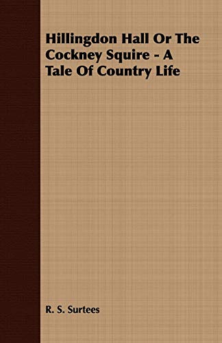 Beispielbild fr Hillingdon Hall or the Cockney Squire - A Tale of Country Life zum Verkauf von Phatpocket Limited