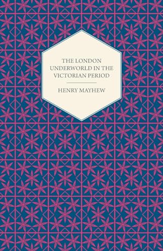 9781409727620: The London Underworld in the Victorian Period - Authentic First-Person Accounts by Beggars, Thieves and Prostitutes
