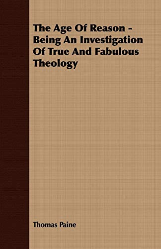 Imagen de archivo de The Age Of Reason - Being An Investigation Of True And Fabulous Theology a la venta por HPB-Red