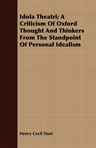 Imagen de archivo de Idola Theatri; A Criticism Of Oxford Thought And Thinkers From The Standpoint Of Personal Idealism a la venta por Lucky's Textbooks