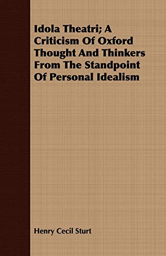 Stock image for Idola Theatri; A Criticism Of Oxford Thought And Thinkers From The Standpoint Of Personal Idealism for sale by Lucky's Textbooks
