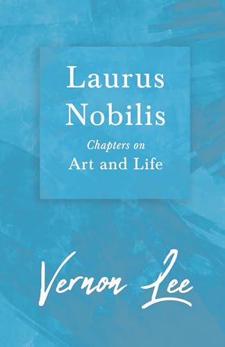 Laurus Nobilis - Chapters on Art and Life: With a Dedication by Amy Levy (9781409730088) by Lee, Vernon