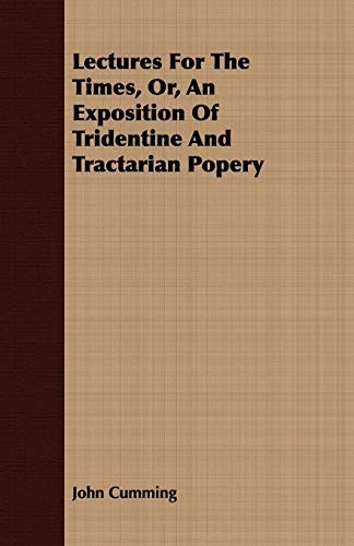 Stock image for Lectures For The Times, Or, An Exposition Of Tridentine And Tractarian Popery for sale by Midtown Scholar Bookstore