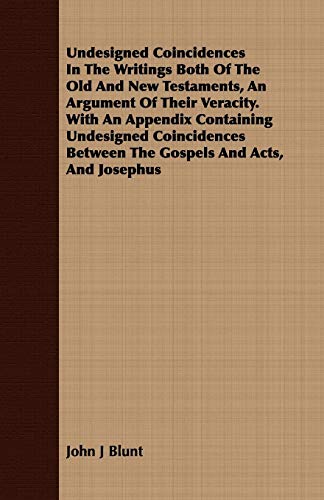 Beispielbild fr Undesigned Coincidences In The Writings Both Of The Old And New Testaments, An Argument Of Their Veracity. With An Appendix Containing Undesigned . Between The Gospels And Acts, And Josephus zum Verkauf von Lucky's Textbooks