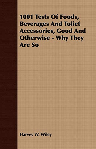 1001 Tests Of Foods, Beverages And Toliet Accessories, Good And Otherwise - Why They Are So - Wiley, Harvey W.