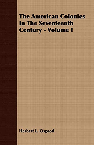 9781409763239: The American Colonies In The Seventeenth Century - Volume I: 1