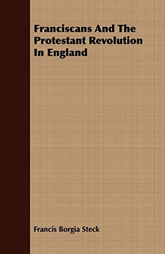 Franciscans And The Protestant Revolution In England - Francis Borgia Steck