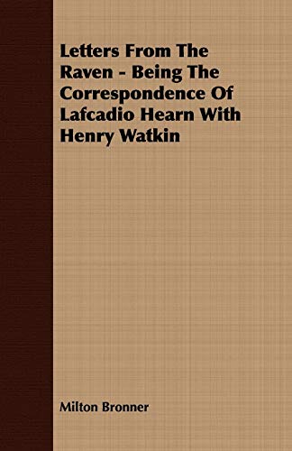 9781409764205: Letters From The Raven - Being The Correspondence Of Lafcadio Hearn With Henry Watkin