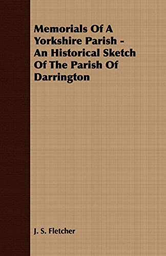 Memorials of a Yorkshire Parish: An Historical Sketch of the Parish of Darrington (9781409764816) by Fletcher, J. S.
