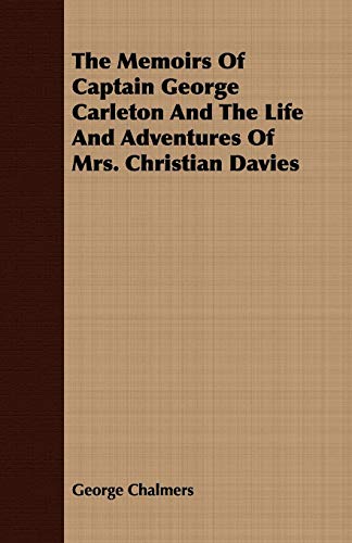 The Memoirs of Captain George Carleton and the Life and Adventures of Mrs. Christian Davies (9781409765332) by Chalmers, George