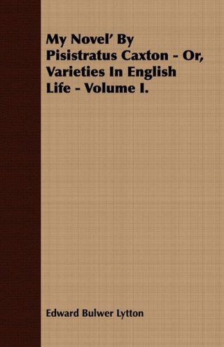 My Novel by Pisistratus Caxton: Or, Varieties in English Life (9781409765585) by Lytton, Edward Bulwer Lytton, Baron