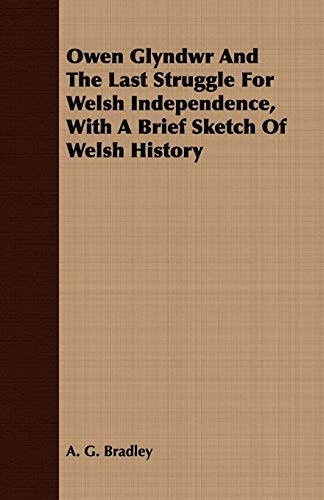 Stock image for Owen Glyndwr And The Last Struggle For Welsh Independence, With A Brief Sketch Of Welsh History for sale by Ergodebooks