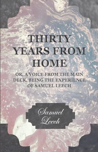 Imagen de archivo de Thirty Years from Home Or, A Voice from the Main Deck, Being the Experience of Samuel Leech a la venta por PBShop.store US