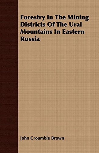 Forestry in the Mining Districts of the Ural Mountains in Eastern Russia (9781409767428) by Brown, John Croumbie