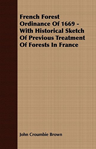 French Forest Ordinance of 1669: With Historical Sketch of Previous Treatment of Forests in France (9781409767930) by Brown, John Croumbie
