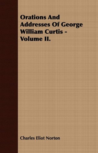 Orations and Addresses of George William Curtis (9781409769262) by Norton, Charles Eliot