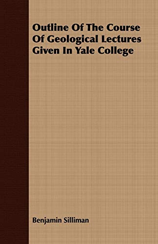 Stock image for Outline Of The Course Of Geological Lectures Given In Yale College for sale by Dunaway Books