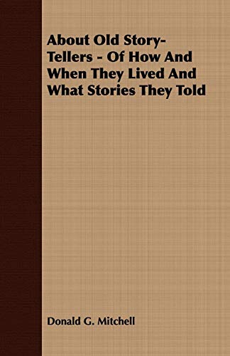 About Old Story-tellers: Of How and When They Lived and What Stories They Told (9781409770909) by Mitchell, Donald Grant