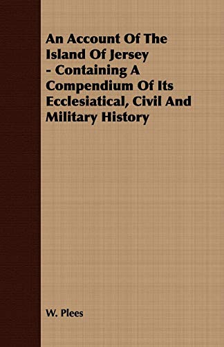 9781409771487: An Account Of The Island Of Jersey - Containing A Compendium Of Its Ecclesiatical, Civil And Military History