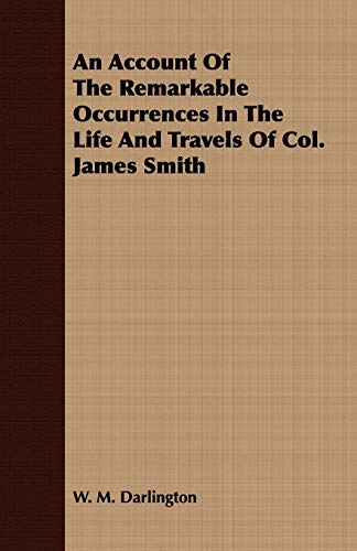 Beispielbild fr An Account Of The Remarkable Occurrences In The Life And Travels Of Col. James Smith zum Verkauf von Chiron Media