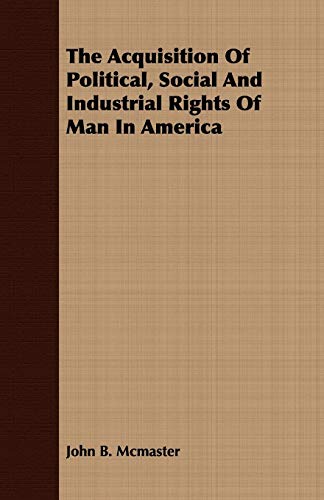 9781409771876: The Acquisition of Political, Social and Industrial Rights of Man in America