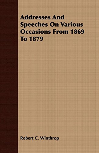 Addresses and Speeches on Various Occasions from 1869 to 1879 (9781409772484) by Winthrop, Robert C.