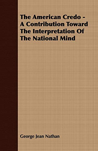 The American Credo: A Contribution Toward the Interpretation of the National Mind (9781409778233) by Nathan, George Jean