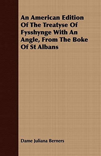 Beispielbild fr An American Edition Of The Treatyse Of Fysshynge With An Angle, From The Boke Of St Albans zum Verkauf von PBShop.store US