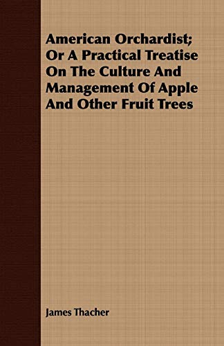 Beispielbild fr American Orchardist; Or A Practical Treatise On The Culture And Management Of Apple And Other Fruit Trees zum Verkauf von Lucky's Textbooks