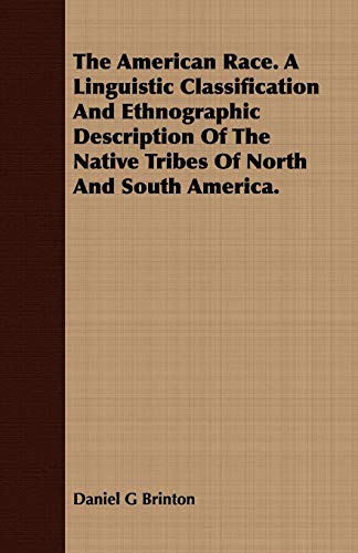 Beispielbild fr The American Race a Linguistic Classification and Ethnographic Description of the Native Tribes of North and South America zum Verkauf von PBShop.store US