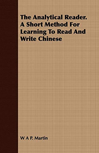 Imagen de archivo de The Analytical Reader a Short Method for Learning to Read and Write Chinese a la venta por PBShop.store US