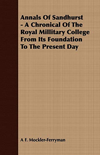 Beispielbild fr Annals Of Sandhurst A Chronical Of The Royal Millitary College From Its Foundation To The Present Day zum Verkauf von PBShop.store US