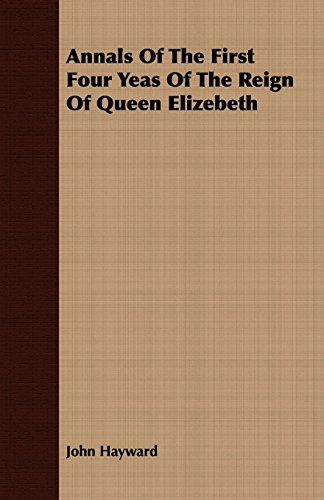 Beispielbild fr Annals Of The First Four Yeas Of The Reign Of Queen Elizebeth zum Verkauf von SecondSale