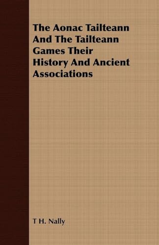 Stock image for The Aonac Tailteann And The Tailteann Games Their History And Ancient Associations for sale by Lucky's Textbooks