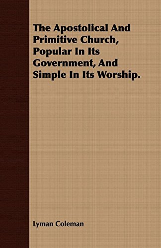 The Apostolical and Primitive Church, Popular in Its Government, and Simple in Its Worship (9781409781967) by Coleman, Lyman