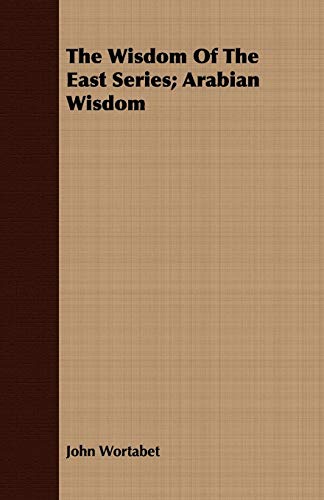 The Wisdom of the East Series: Arabian Wisdom (9781409782247) by Wortabet, John