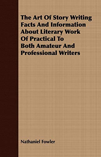 9781409783695: The Art Of Story Writing Facts And Information About Literary Work Of Practical To Both Amateur And Professional Writers