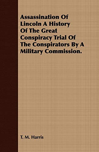 Stock image for Assassination Of Lincoln A History Of The Great Conspiracy Trial Of The Conspirators By A Military Commission for sale by PBShop.store US