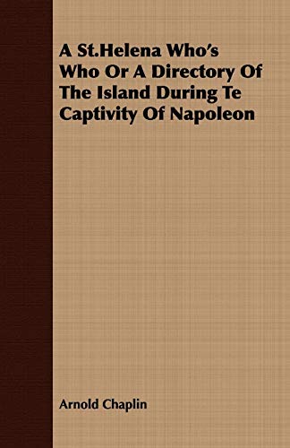 9781409784289: A St.Helena Who'S Who Or A Directory Of The Island During Te Captivity Of Napoleon