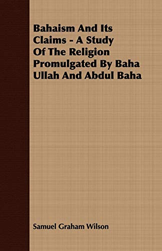 Stock image for Bahaism And Its Claims A Study Of The Religion Promulgated By Baha Ullah And Abdul Baha for sale by PBShop.store US