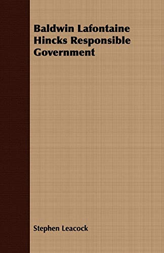 Baldwin Lafontaine Hincks Responsible Government (9781409785378) by Leacock, Stephen