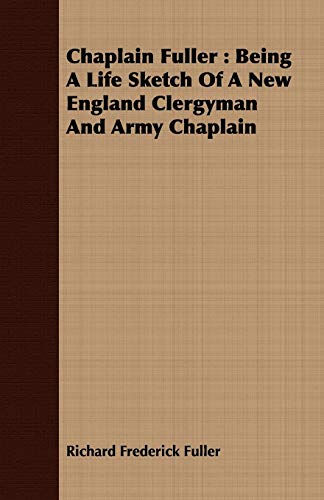 9781409792666: Chaplain Fuller: Being A Life Sketch Of A New England Clergyman And Army Chaplain